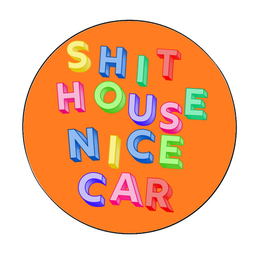 SHIT HOUSE NICE CAR - Circle Sticker by AP