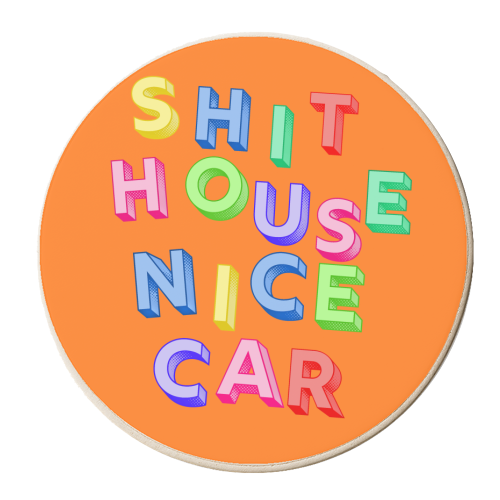 SHIT HOUSE NICE CAR - personalised beer coaster by AP