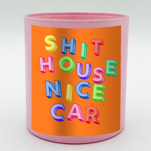 SHIT HOUSE NICE CAR - scented candle by AP
