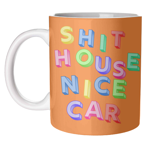 SHIT HOUSE NICE CAR - unique mug by AP