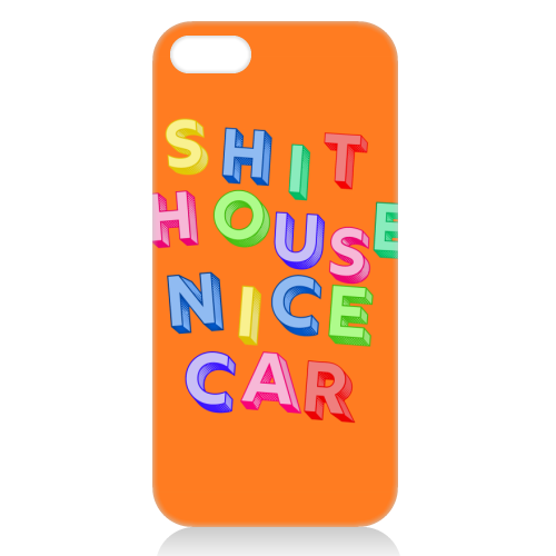 SHIT HOUSE NICE CAR - unique phone case by AP