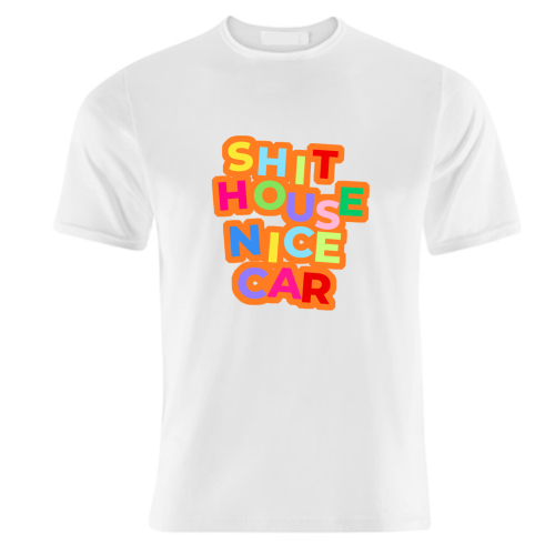 SHIT HOUSE NICE CAR - unique t shirt by AP