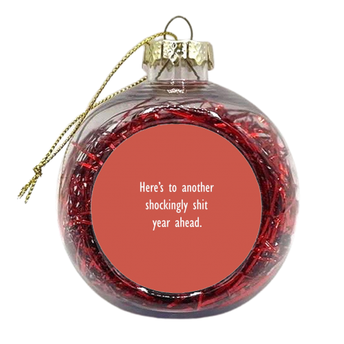 Shit Year - xmas bauble by Giddy Kipper