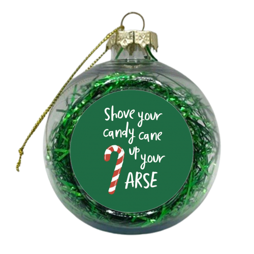 Shove your candy cane up your arse - xmas bauble by Giddy Kipper