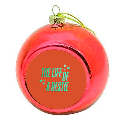 Showgirl orange the life of a bestie typography best friend - colourful christmas bauble by The Girl Next Draw