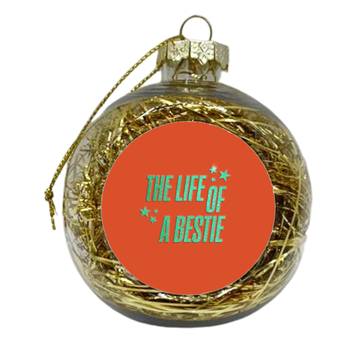 Showgirl orange the life of a bestie typography best friend - xmas bauble by The Girl Next Draw