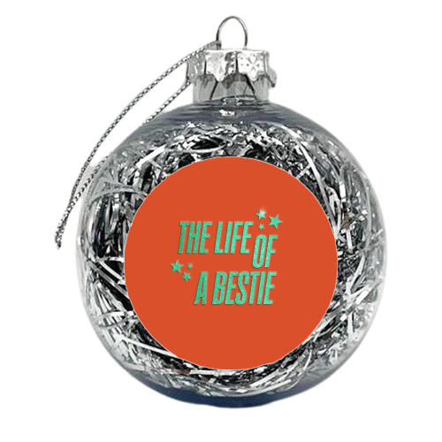 Showgirl orange the life of a bestie typography best friend - xmas bauble by The Girl Next Draw