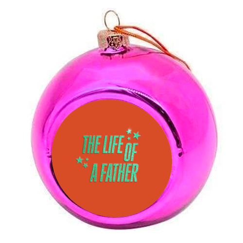 Showgirl orange the life of a father dad typography - colourful christmas bauble by The Girl Next Draw