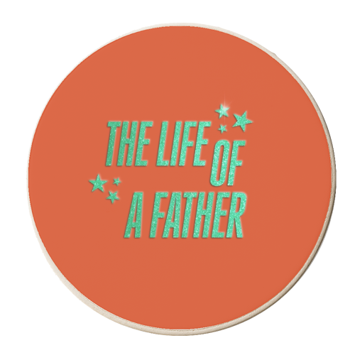 Showgirl orange the life of a father dad typography - personalised beer coaster by The Girl Next Draw
