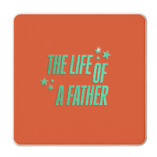 Showgirl orange the life of a father dad typography - personalised beer coaster by The Girl Next Draw