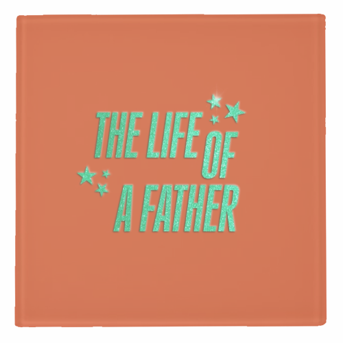 Showgirl orange the life of a father dad typography - personalised beer coaster by The Girl Next Draw