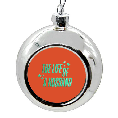 Showgirl orange the life of a husband partner typography - colourful christmas bauble by The Girl Next Draw