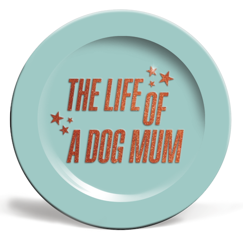 Showgirl teal the life of a dog mum pet child typography - ceramic dinner plate by The Girl Next Draw