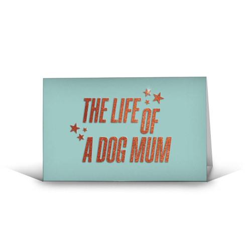 Showgirl teal the life of a dog mum pet child typography - funny greeting card by The Girl Next Draw