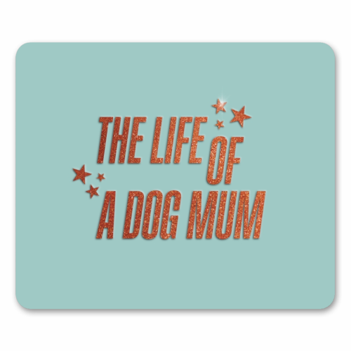 Showgirl teal the life of a dog mum pet child typography - mouse mat by The Girl Next Draw
