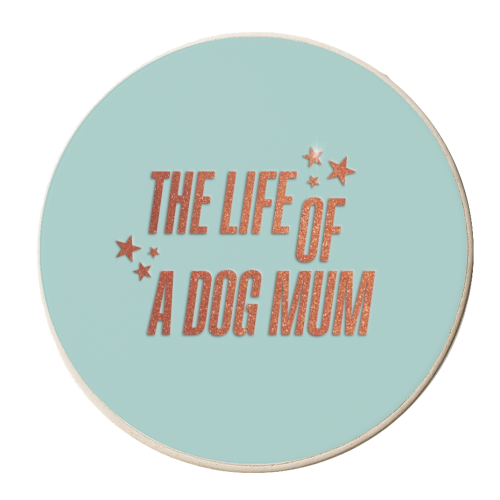Showgirl teal the life of a dog mum pet child typography - personalised beer coaster by The Girl Next Draw