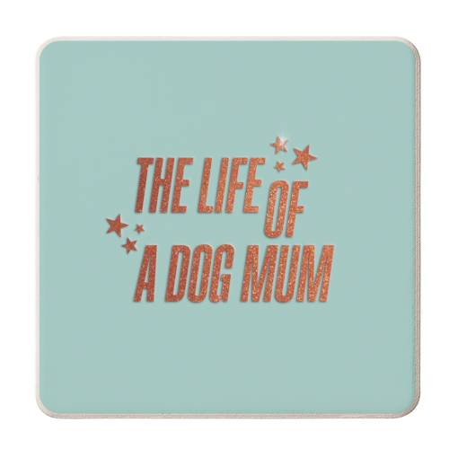 Showgirl teal the life of a dog mum pet child typography - personalised beer coaster by The Girl Next Draw