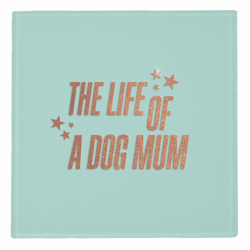 Showgirl teal the life of a dog mum pet child typography - personalised beer coaster by The Girl Next Draw