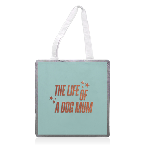 Showgirl teal the life of a dog mum pet child typography - printed canvas tote bag by The Girl Next Draw