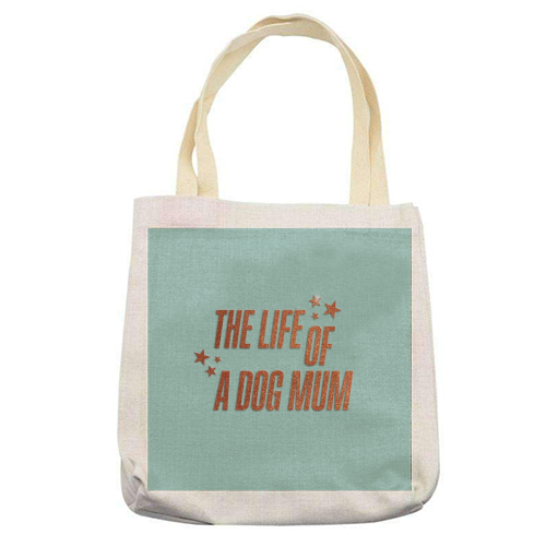 Showgirl teal the life of a dog mum pet child typography - printed canvas tote bag by The Girl Next Draw