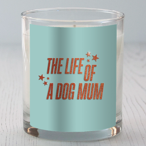 Showgirl teal the life of a dog mum pet child typography - scented candle by The Girl Next Draw
