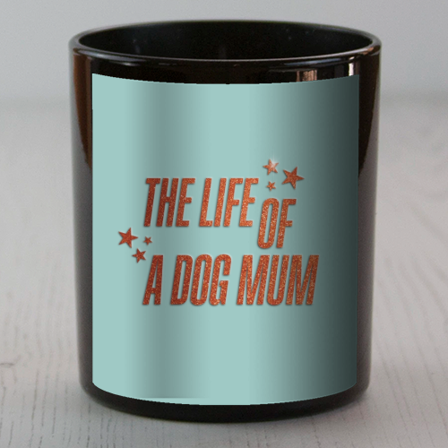 Showgirl teal the life of a dog mum pet child typography - scented candle by The Girl Next Draw