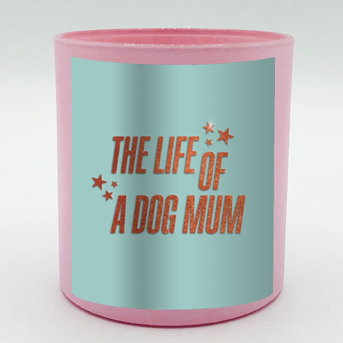 Showgirl teal the life of a dog mum pet child typography - scented candle by The Girl Next Draw