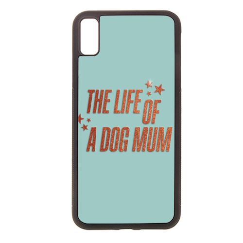 Showgirl teal the life of a dog mum pet child typography - stylish phone case by The Girl Next Draw