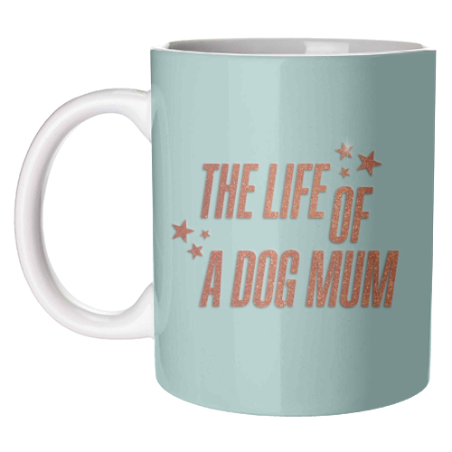 Showgirl teal the life of a dog mum pet child typography - unique mug by The Girl Next Draw