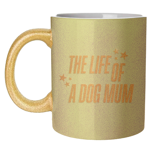 Showgirl teal the life of a dog mum pet child typography - unique mug by The Girl Next Draw