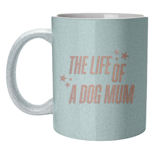 Showgirl teal the life of a dog mum pet child typography - unique mug by The Girl Next Draw