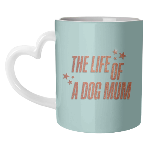 Showgirl teal the life of a dog mum pet child typography - unique mug by The Girl Next Draw