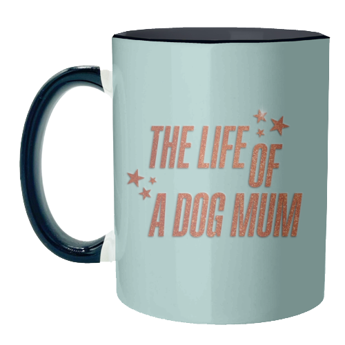 Showgirl teal the life of a dog mum pet child typography - unique mug by The Girl Next Draw
