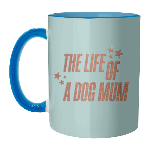 Showgirl teal the life of a dog mum pet child typography - unique mug by The Girl Next Draw