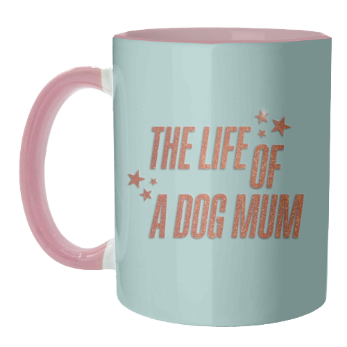 Showgirl teal the life of a dog mum pet child typography - unique mug by The Girl Next Draw