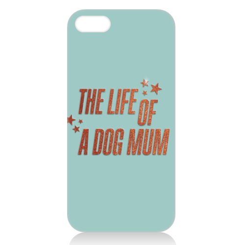 Showgirl teal the life of a dog mum pet child typography - unique phone case by The Girl Next Draw