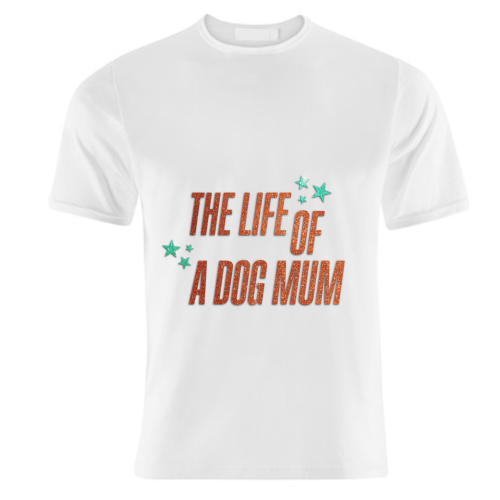 Showgirl teal the life of a dog mum pet child typography - unique t shirt by The Girl Next Draw