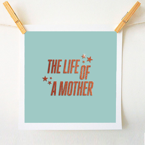 Showgirl teal the life of a mother typography - A1 - A4 art print by The Girl Next Draw