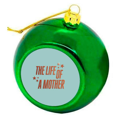 Showgirl teal the life of a mother typography - colourful christmas bauble by The Girl Next Draw