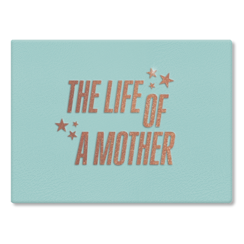 Showgirl teal the life of a mother typography - glass chopping board by The Girl Next Draw