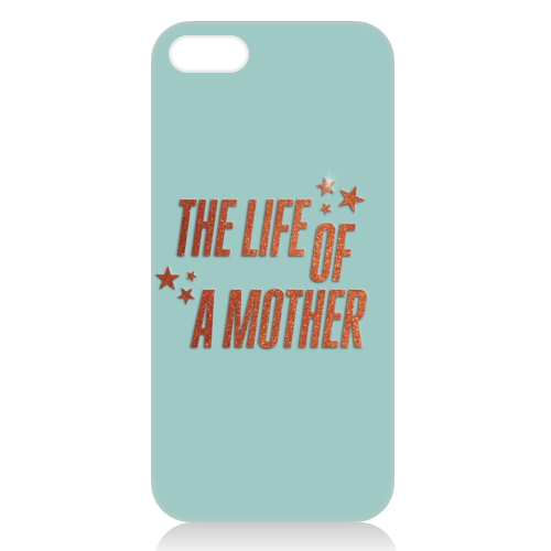 Showgirl teal the life of a mother typography - unique phone case by The Girl Next Draw