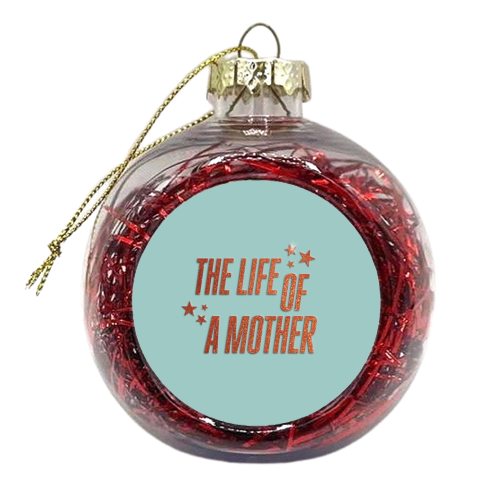 Showgirl teal the life of a mother typography - xmas bauble by The Girl Next Draw