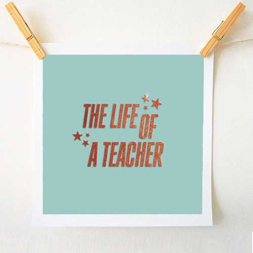Showgirl teal the life of a teacher typography school student - A1 - A4 art print by The Girl Next Draw