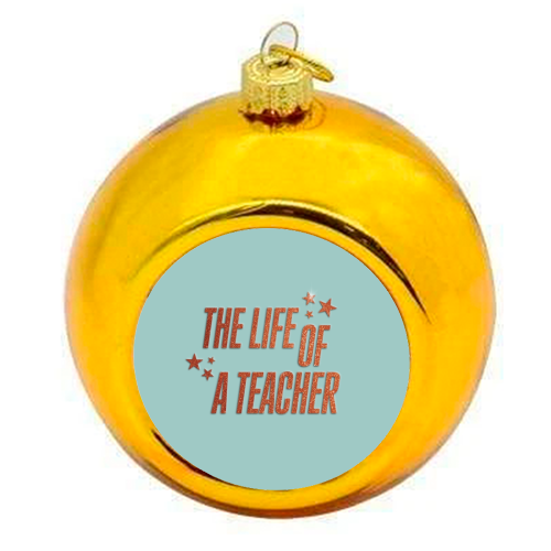 Showgirl teal the life of a teacher typography school student - colourful christmas bauble by The Girl Next Draw