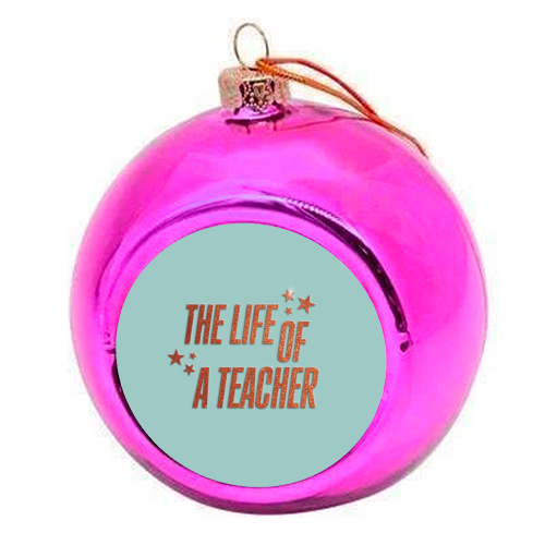Showgirl teal the life of a teacher typography school student - colourful christmas bauble by The Girl Next Draw