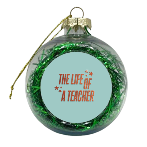 Showgirl teal the life of a teacher typography school student - xmas bauble by The Girl Next Draw