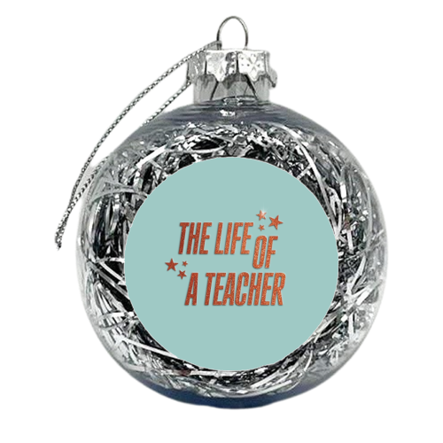 Showgirl teal the life of a teacher typography school student - xmas bauble by The Girl Next Draw