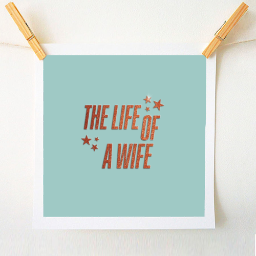 Showgirl teal the life of a wife wifey partner typography - A1 - A4 art print by The Girl Next Draw