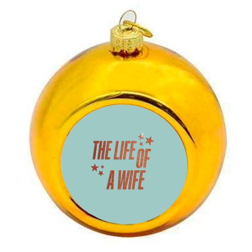 Showgirl teal the life of a wife wifey partner typography - colourful christmas bauble by The Girl Next Draw