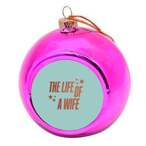 Showgirl teal the life of a wife wifey partner typography - colourful christmas bauble by The Girl Next Draw